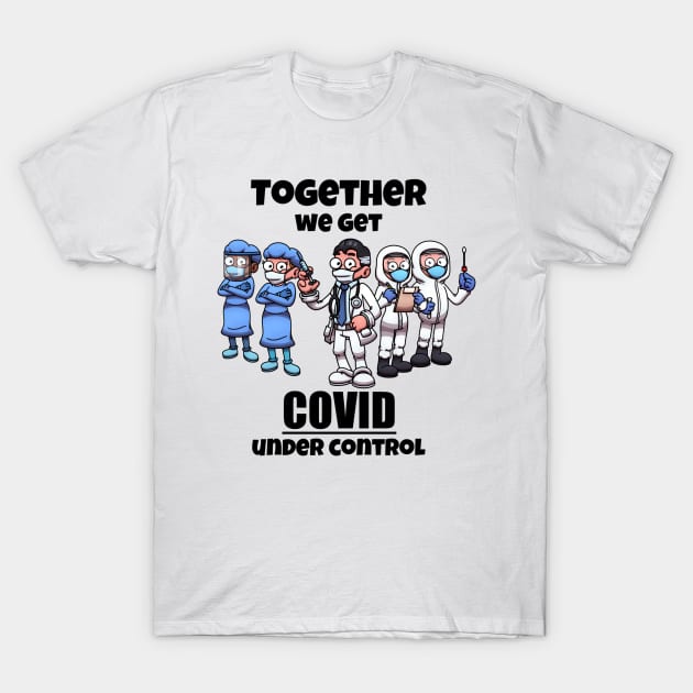 Together We Get COVID Under Control T-Shirt by TheMaskedTooner